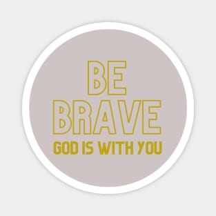 Be Brave Magnet